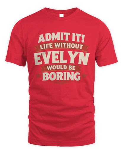 EVELYN P4 KT003 Personalized Funny Quote Apparel “Life Without NAME Would Be Boring” - Unisex Standard T-Shirt - Red