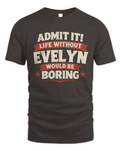 EVELYN P4 KT003 Personalized Funny Quote Apparel “Life Without NAME Would Be Boring” - Unisex Standard T-Shirt - Dark Chocolate