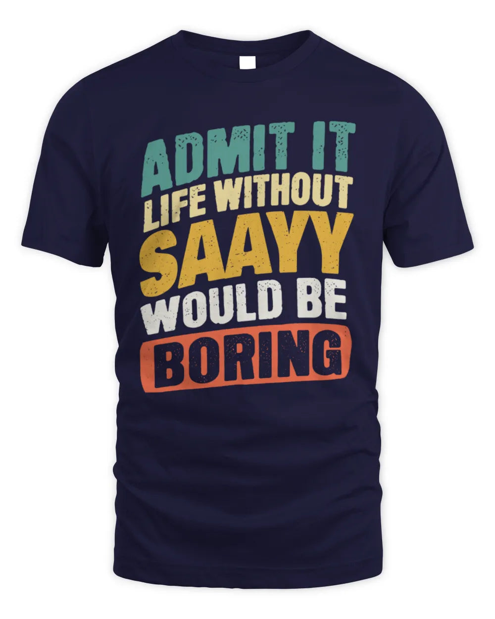 SAAYY TP88-K4-229
Personalized Funny Quote Apparel “Life Without NAME Would Be Boring” - Unisex Standard T-Shirt - Navy