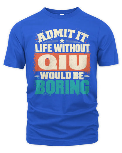 QIU P02-TH11-226 Personalized Admit It Life Without [Name] Would Be Boring T-Shirt - Custom Name Funny Gift - Unisex Standard T-Shirt - Royal