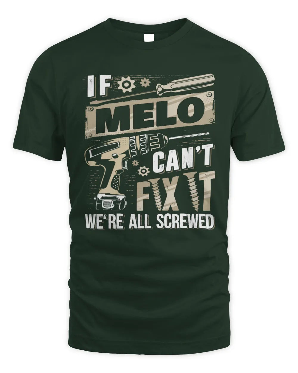 MELO TX03 P02 - Personalized Handyman Mechanic Shirt “If NAME Can’t Fix It, We’re All Screwed” - Unisex Standard T-Shirt - Forest Green