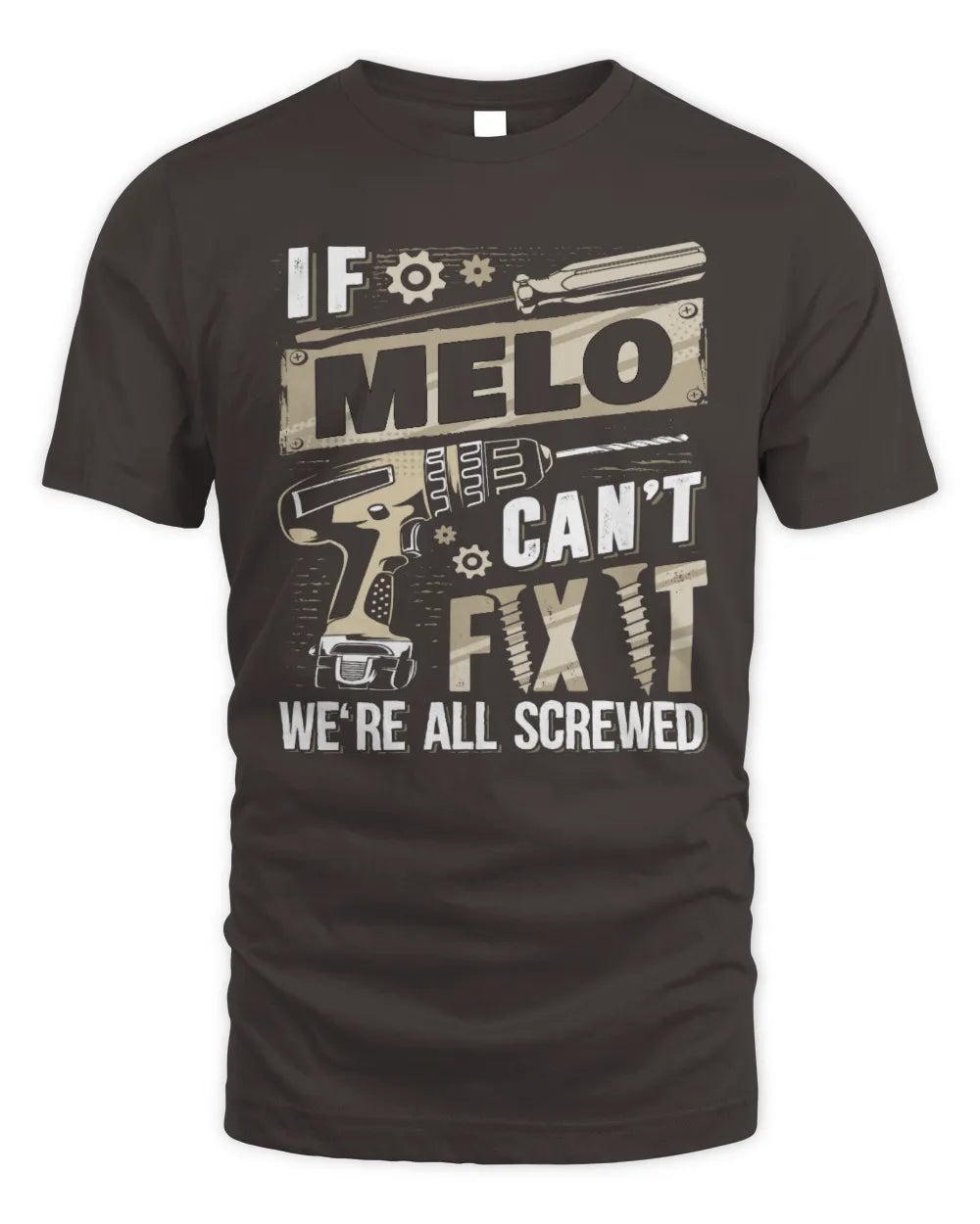 MELO TX03 P02 - Personalized Handyman Mechanic Shirt “If NAME Can’t Fix It, We’re All Screwed” - Unisex Standard T-Shirt - Dark Chocolate