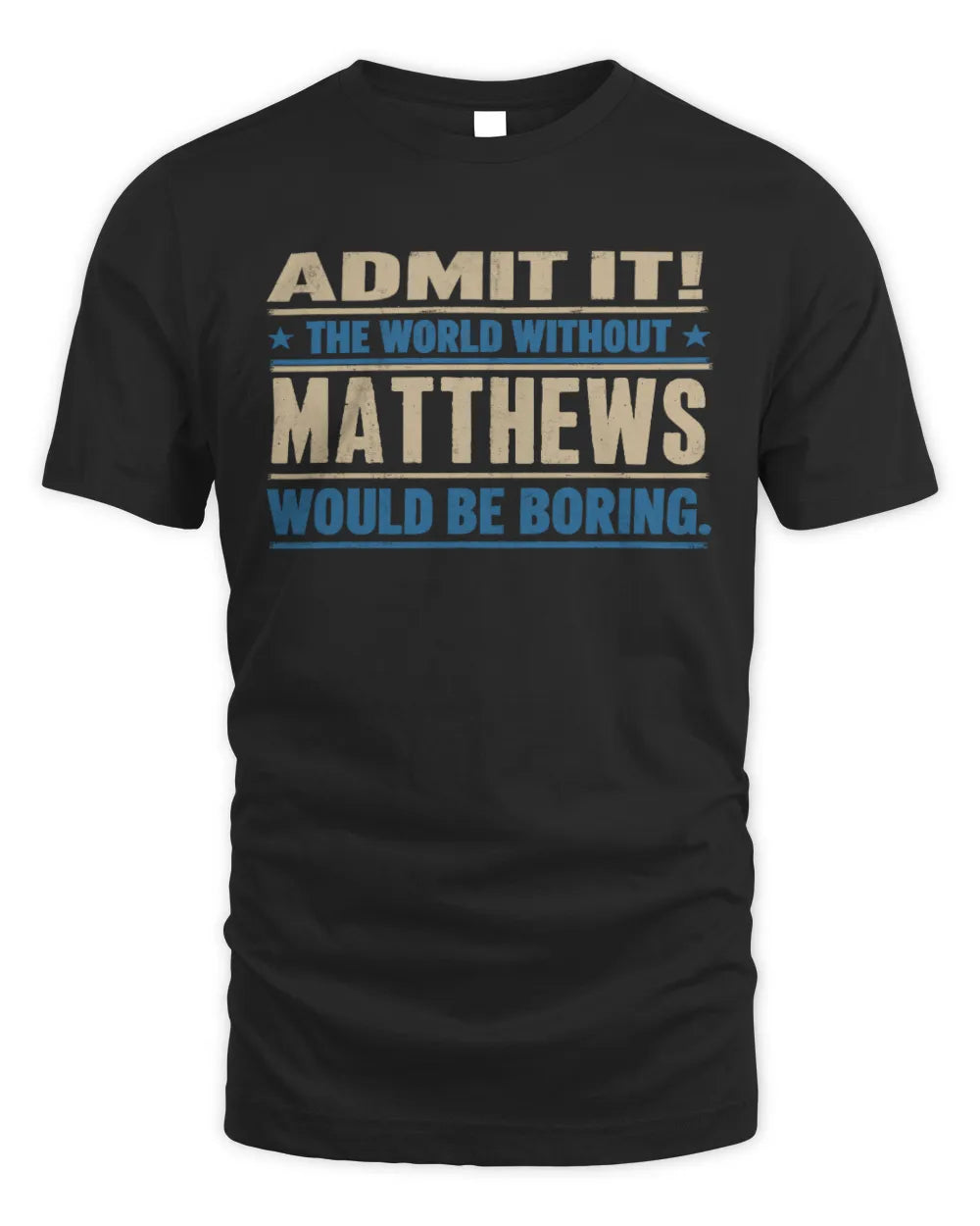 MATTHEWS TP68-K2-968 – Personalized Funny Quote Apparel “The World Without NAME Would Be Boring” - Unisex Standard T-Shirt - Black