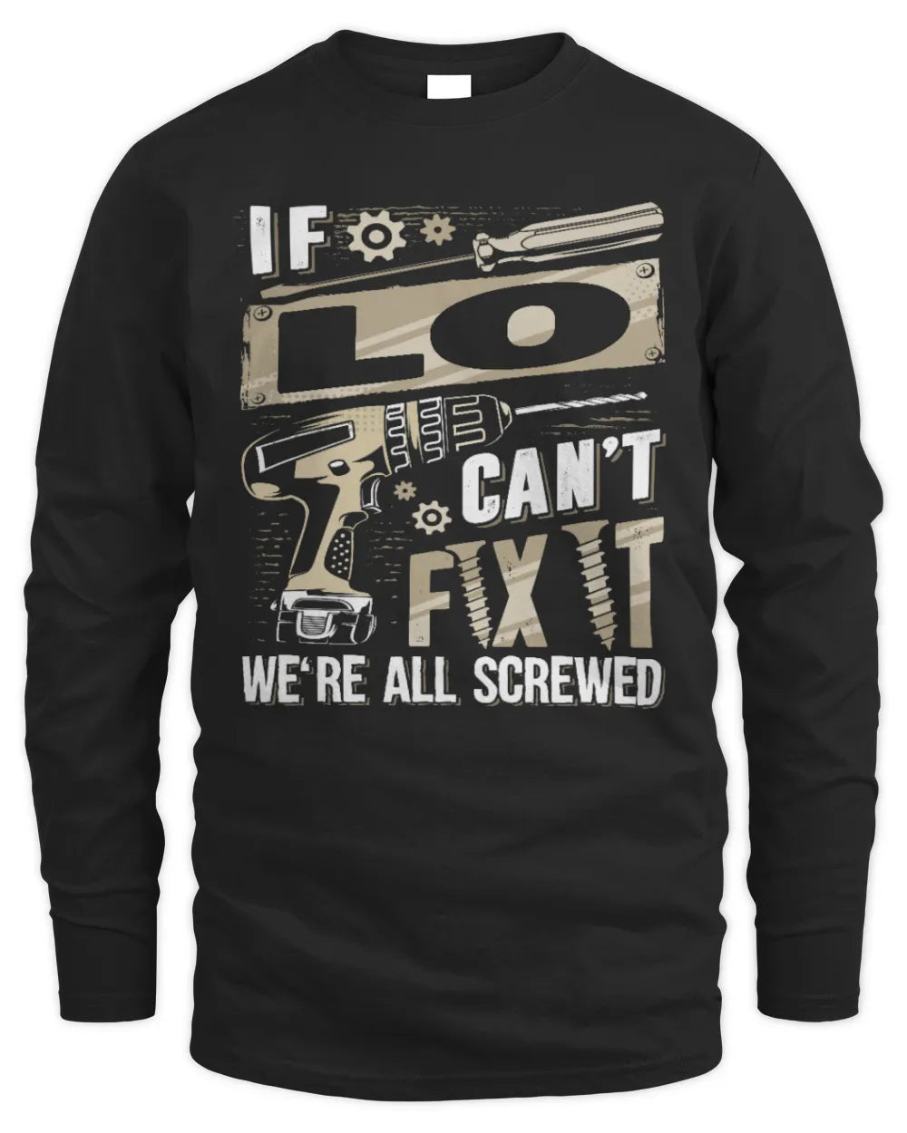 LO TX03 P02 - Personalized Handyman Mechanic Shirt “If NAME Can’t Fix It, We’re All Screwed” - Men's Long Sleeved T-Shirt - Black