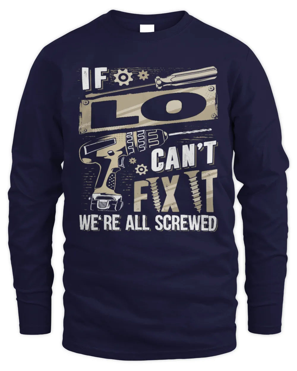 LO TX03 P02 - Personalized Handyman Mechanic Shirt “If NAME Can’t Fix It, We’re All Screwed” - Men's Long Sleeved T-Shirt - Navy