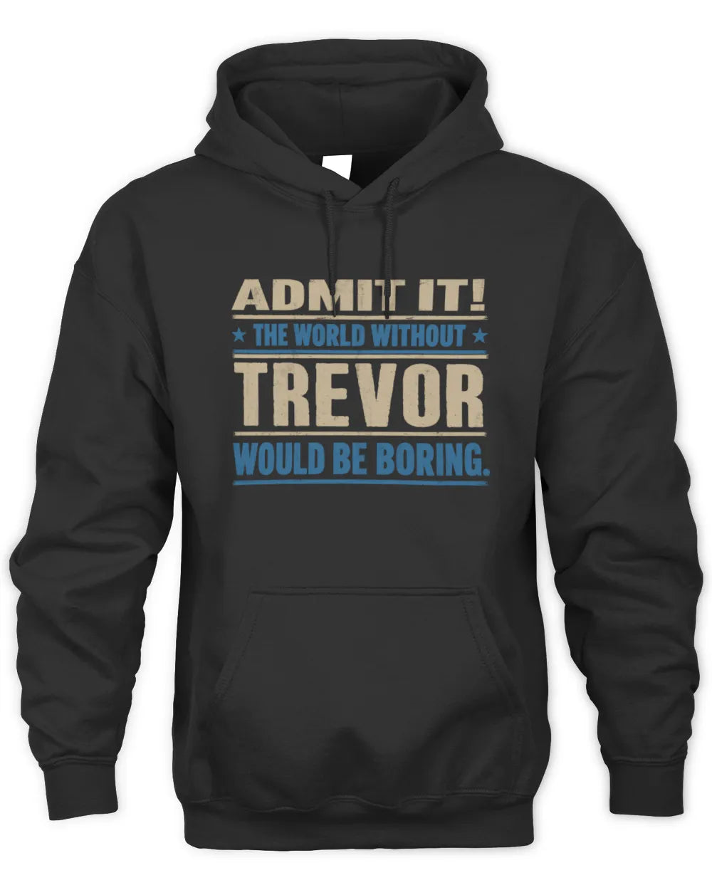 TREVOR TP68-K2-968 – Personalized Funny Quote Apparel “The World Without NAME Would Be Boring” - Unisex Hoodie - Black