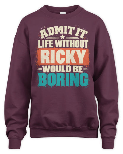 RICKY P02-TH11-226 Personalized Admit It Life Without [Name] Would Be Boring T-Shirt - Custom Name Funny Gift - Unisex Sweatshirt - Maroon