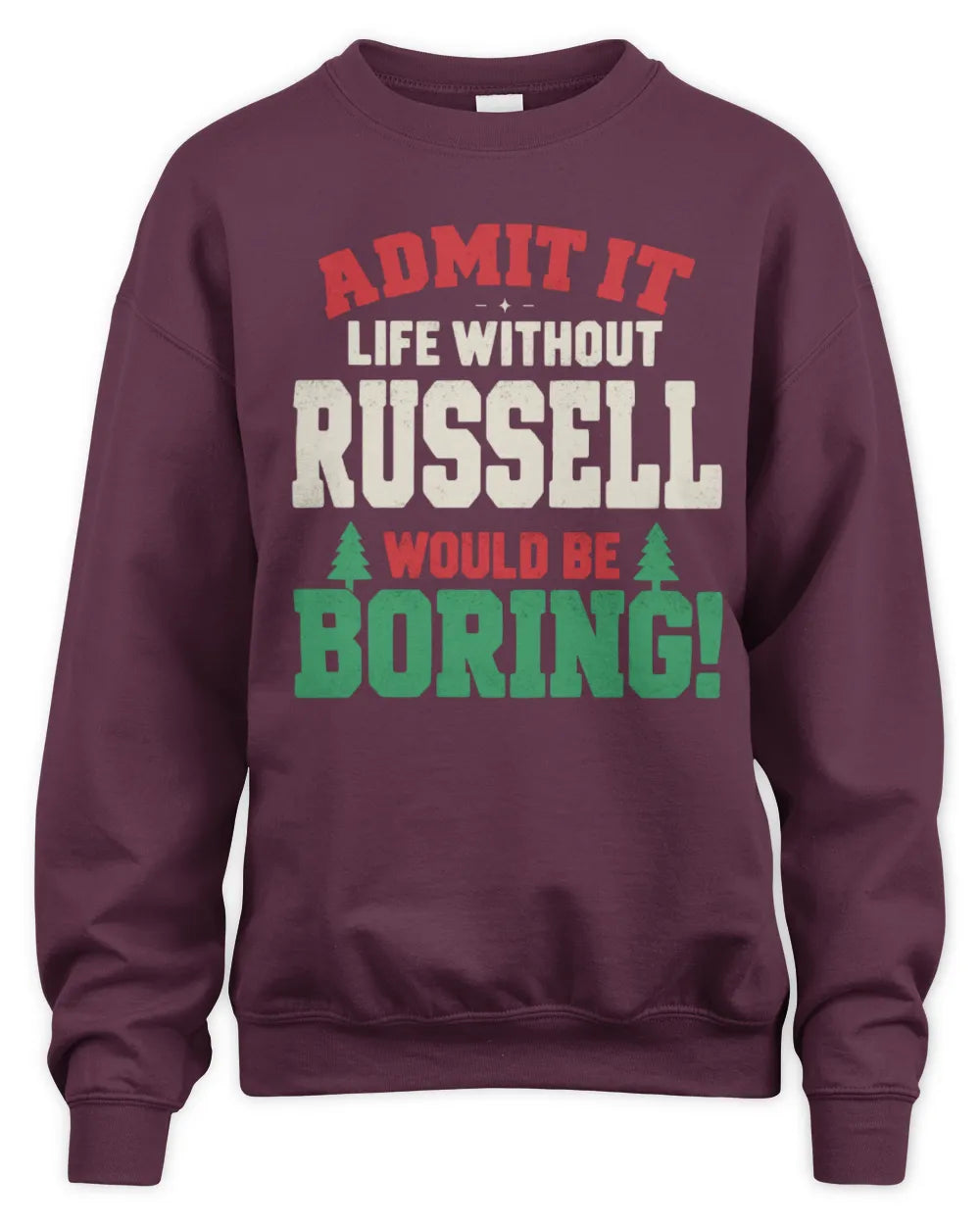 RUSSELL P5 TH08 Christmas T-Shirt – “Life Without NAME Would Be Boring” - Unisex Sweatshirt - Maroon