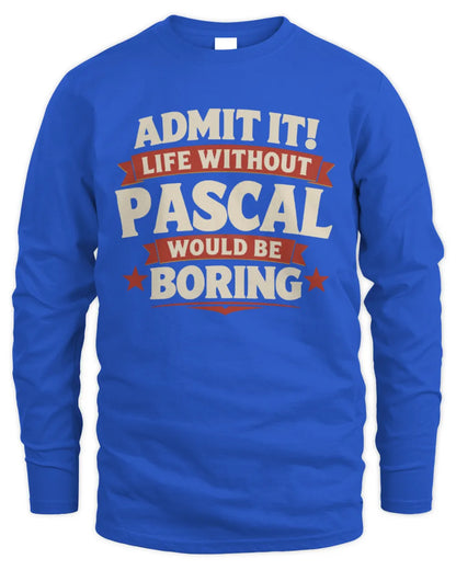 PASCAL P4 KT003 Personalized Funny Quote Apparel “Life Without NAME Would Be Boring” - Men's Long Sleeved T-Shirt - Royal