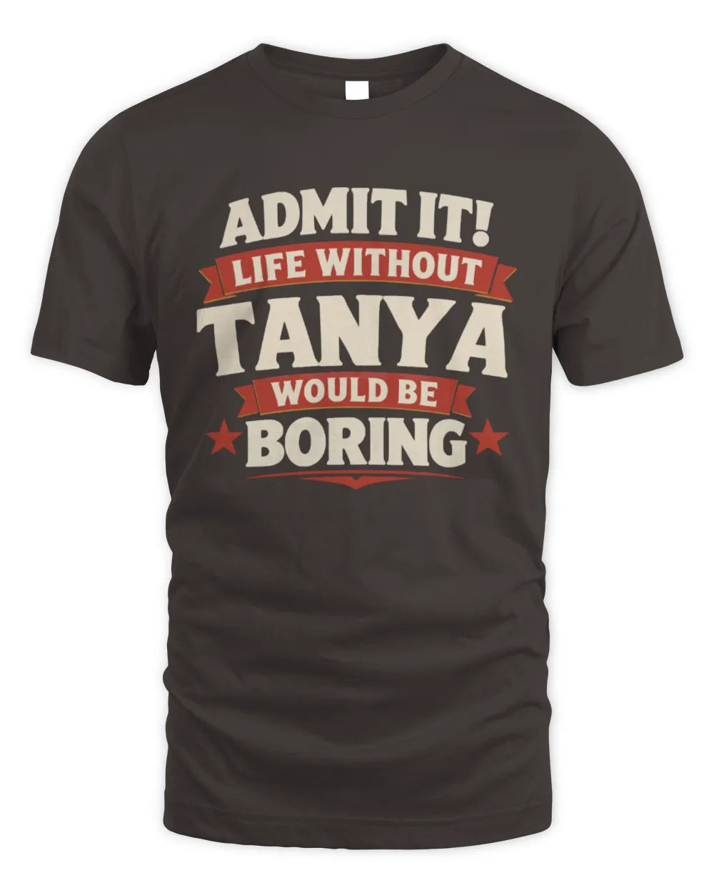TANYA P4 KT003 Personalized Funny Quote Apparel “Life Without NAME Would Be Boring” - Unisex Standard T-Shirt - Dark Chocolate