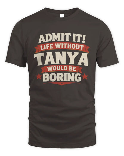 TANYA P4 KT003 Personalized Funny Quote Apparel “Life Without NAME Would Be Boring” - Unisex Standard T-Shirt - Dark Chocolate