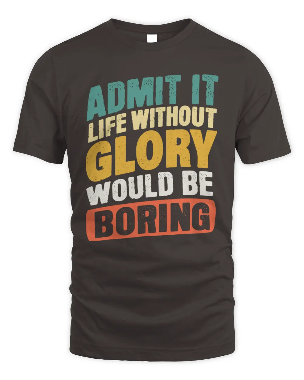 GLORY TP88-K4-229
Personalized Funny Quote Apparel “Life Without NAME Would Be Boring” - Unisex Standard T-Shirt - Dark Chocolate
