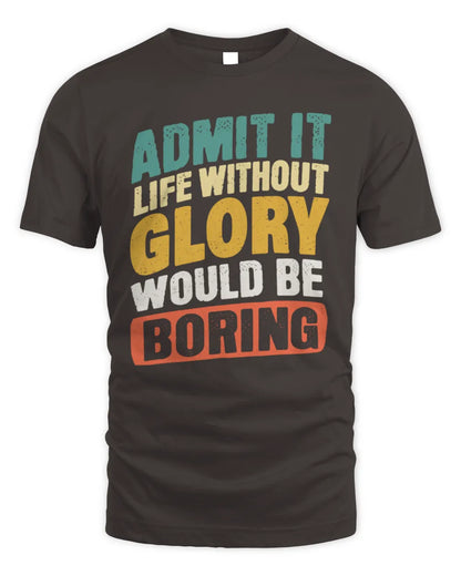 GLORY TP88-K4-229
Personalized Funny Quote Apparel “Life Without NAME Would Be Boring” - Unisex Standard T-Shirt - Dark Chocolate