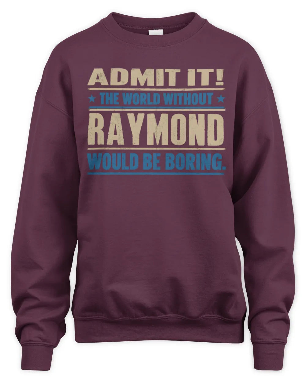 RAYMOND TP68-K2-968 – Personalized Funny Quote Apparel “The World Without NAME Would Be Boring” - Unisex Sweatshirt - Maroon