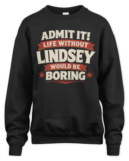 LINDSEY P4 KT003 Personalized Funny Quote Apparel “Life Without NAME Would Be Boring” - Unisex Sweatshirt - Black