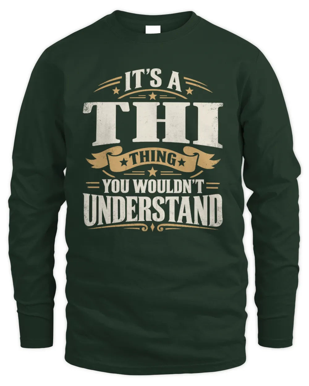 THI P08 TH51 - Personalized “It’s a/an [NAME] Thing – You Wouldn’t Understand” Shirt - Men's Long Sleeved T-Shirt - Forest Green