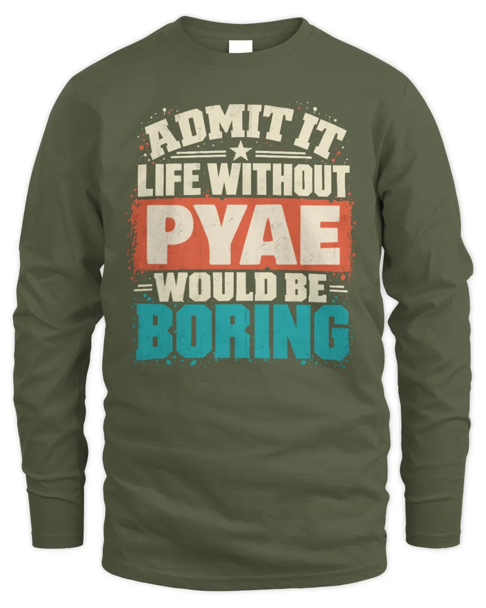 PYAE P02-TH11-226 Personalized Admit It Life Without [Name] Would Be Boring T-Shirt - Custom Name Funny Gift - Men's Long Sleeved T-Shirt - Military Green
