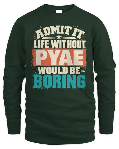 PYAE P02-TH11-226 Personalized Admit It Life Without [Name] Would Be Boring T-Shirt - Custom Name Funny Gift - Men's Long Sleeved T-Shirt - Forest Green