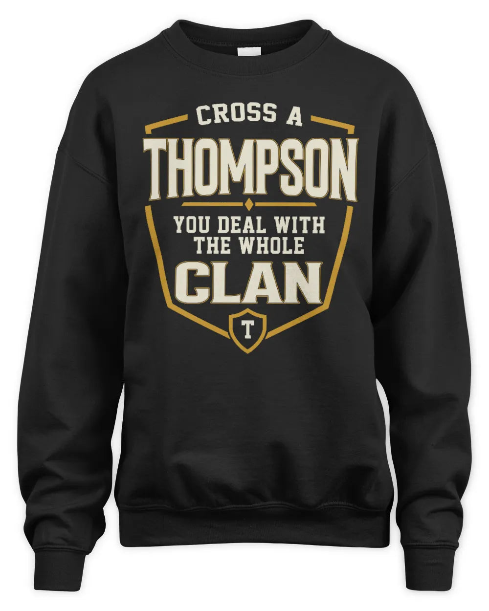 THOMPSON NT1-K008 Cross A/An NAME, You Deal With the Whole Clan | Personalized Vintage T-Shirt - Unisex Sweatshirt - Black