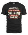 GUILLAUME P4 KT003 Personalized Funny Quote Apparel “Life Without NAME Would Be Boring”