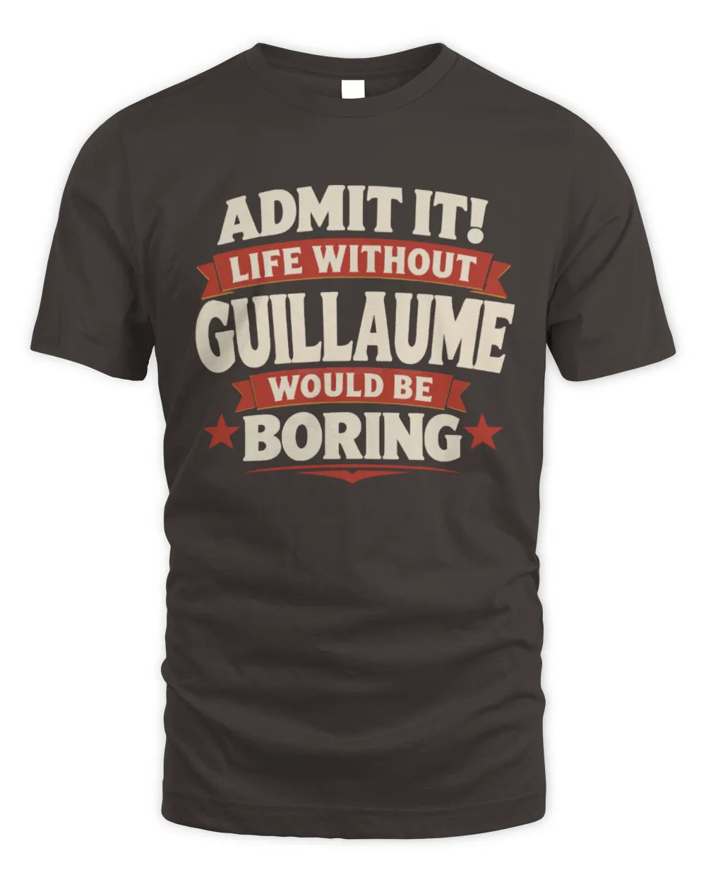 GUILLAUME P4 KT003 Personalized Funny Quote Apparel “Life Without NAME Would Be Boring” - Unisex Standard T-Shirt - Dark Chocolate