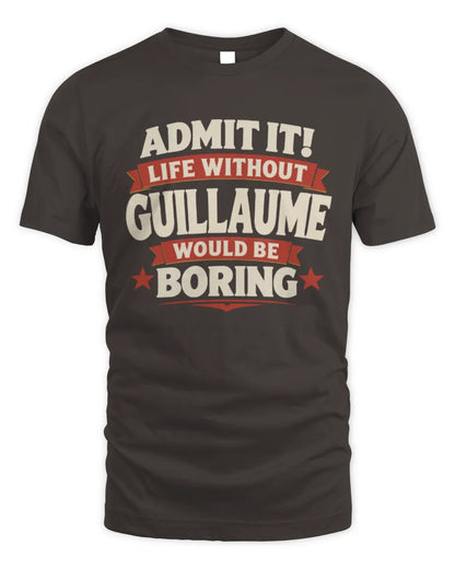 GUILLAUME P4 KT003 Personalized Funny Quote Apparel “Life Without NAME Would Be Boring” - Unisex Standard T-Shirt - Dark Chocolate