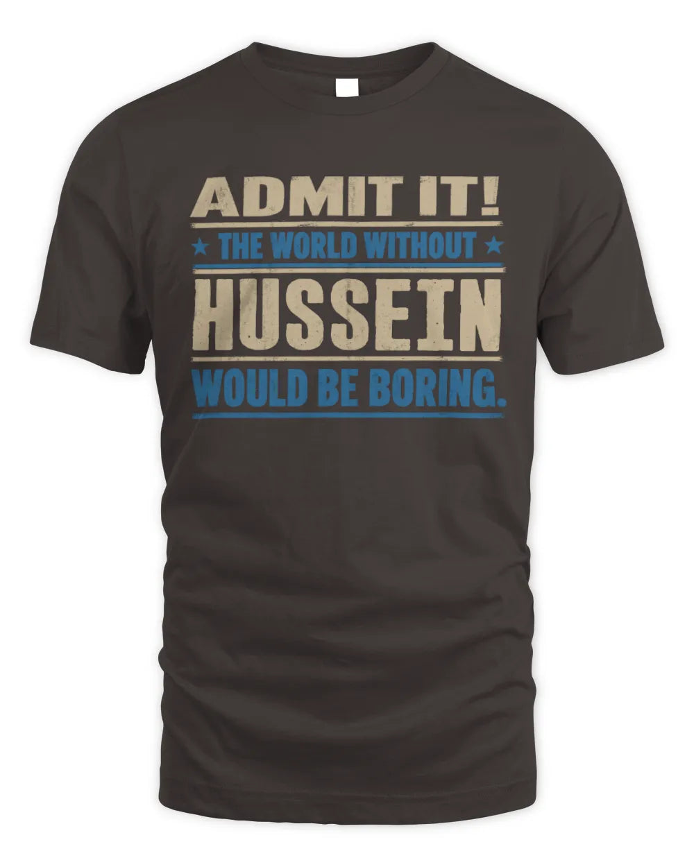 HUSSEIN TP68-K2-968 – Personalized Funny Quote Apparel “The World Without NAME Would Be Boring” - Unisex Standard T-Shirt - Dark Chocolate