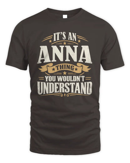 ANNA P08 TH51 - Personalized “It’s a/an [NAME] Thing – You Wouldn’t Understand” Shirt - Unisex Standard T-Shirt - Dark Chocolate