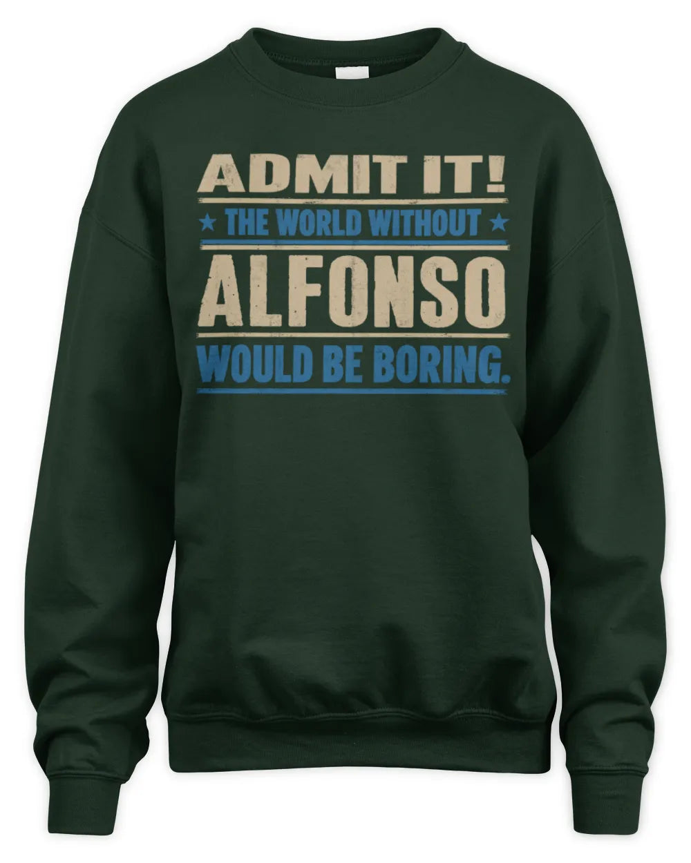 ALFONSO TP68-K2-968 – Personalized Funny Quote Apparel “The World Without NAME Would Be Boring” - Unisex Sweatshirt - Forest Green