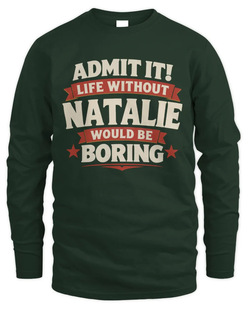 NATALIE P4 KT003 Personalized Funny Quote Apparel “Life Without NAME Would Be Boring” - Men's Long Sleeved T-Shirt - Forest Green