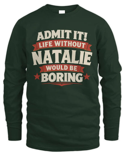 NATALIE P4 KT003 Personalized Funny Quote Apparel “Life Without NAME Would Be Boring” - Men's Long Sleeved T-Shirt - Forest Green
