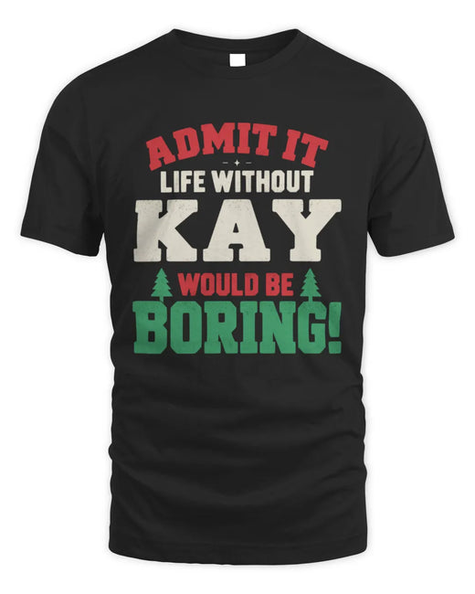 KAY P5 TH08 Christmas T-Shirt – “Life Without NAME Would Be Boring”