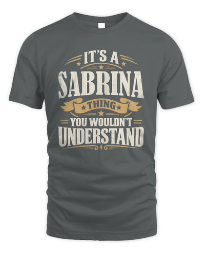 SABRINA P08 TH51 - Personalized “It’s a/an [NAME] Thing – You Wouldn’t Understand” Shirt - Unisex Standard T-Shirt - Charcoal