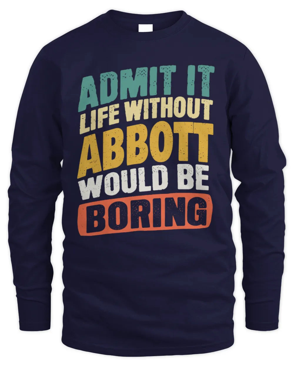 ABBOTT TP88-K4-229
Personalized Funny Quote Apparel “Life Without NAME Would Be Boring” - Men's Long Sleeved T-Shirt - Navy