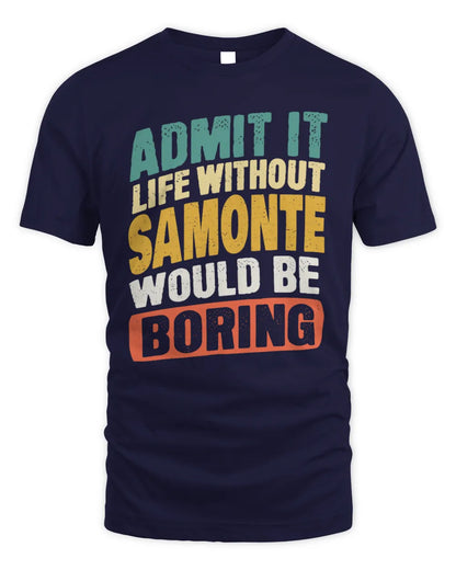 SAMONTE TP88-K4-229
Personalized Funny Quote Apparel “Life Without NAME Would Be Boring” - Unisex Standard T-Shirt - Navy