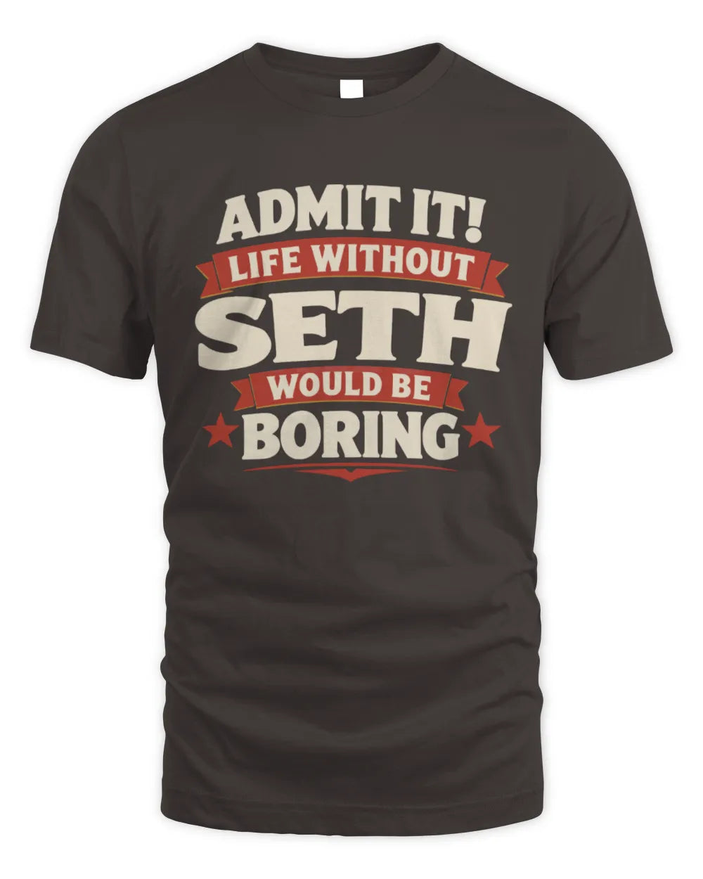 SETH P4 KT003 Personalized Funny Quote Apparel “Life Without NAME Would Be Boring” - Unisex Standard T-Shirt - Dark Chocolate