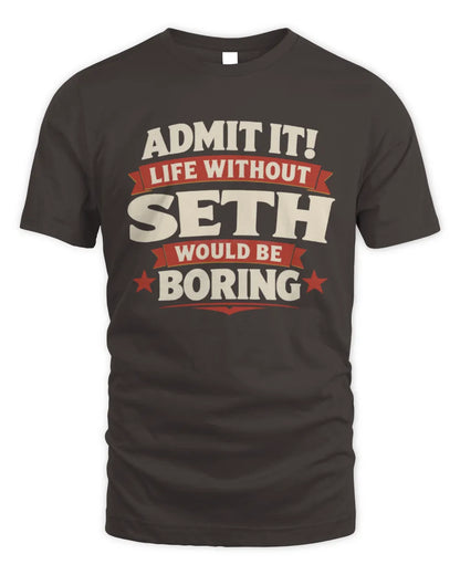 SETH P4 KT003 Personalized Funny Quote Apparel “Life Without NAME Would Be Boring” - Unisex Standard T-Shirt - Dark Chocolate