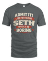 SETH P4 KT003 Personalized Funny Quote Apparel “Life Without NAME Would Be Boring”