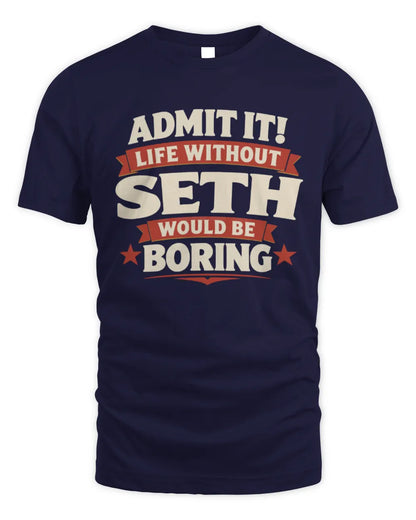 SETH P4 KT003 Personalized Funny Quote Apparel “Life Without NAME Would Be Boring” - Unisex Standard T-Shirt - Navy