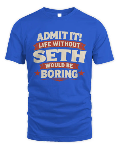 SETH P4 KT003 Personalized Funny Quote Apparel “Life Without NAME Would Be Boring” - Unisex Standard T-Shirt - Royal