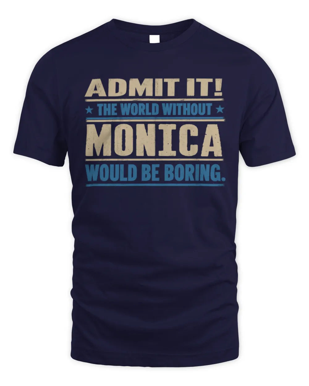 MONICA TP68-K2-968 – Personalized Funny Quote Apparel “The World Without NAME Would Be Boring” - Unisex Standard T-Shirt - Navy