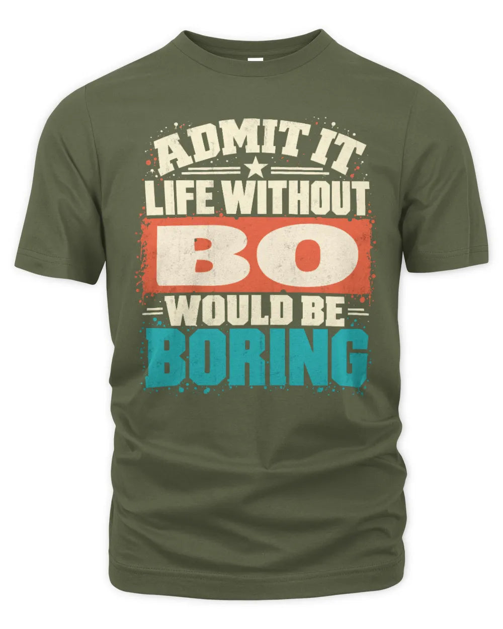 BO P02-TH11-226 Personalized Admit It Life Without [Name] Would Be Boring T-Shirt - Custom Name Funny Gift - Unisex Standard T-Shirt - Military Green