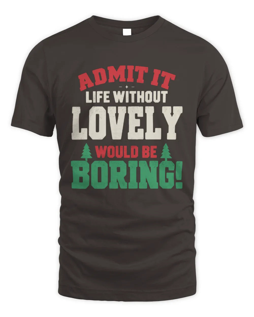 LOVELY P5 TH08 Christmas T-Shirt – “Life Without NAME Would Be Boring” - Unisex Standard T-Shirt - Dark Chocolate