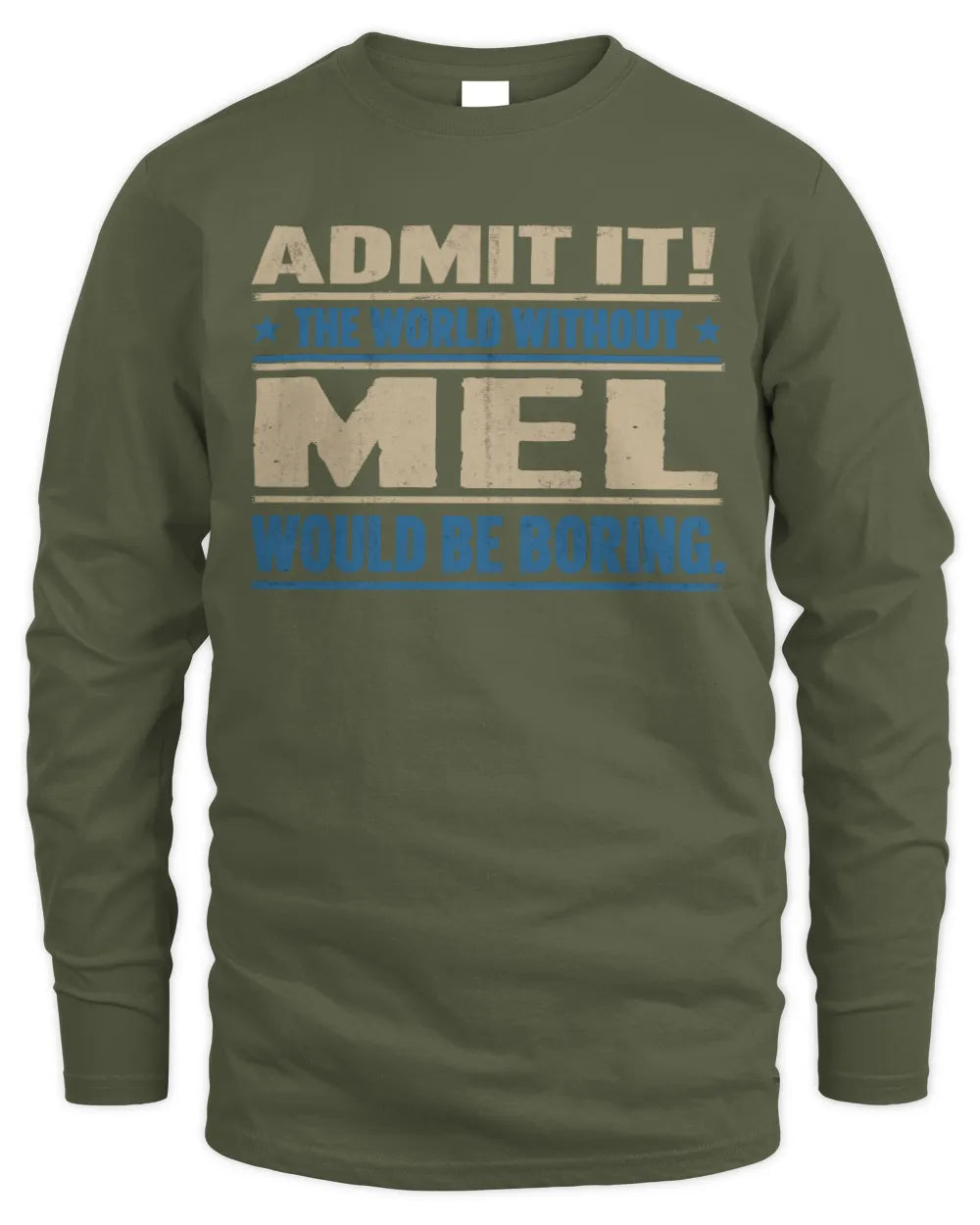 MEL TP68-K2-968 – Personalized Funny Quote Apparel “The World Without NAME Would Be Boring” - Men's Long Sleeved T-Shirt - Military Green