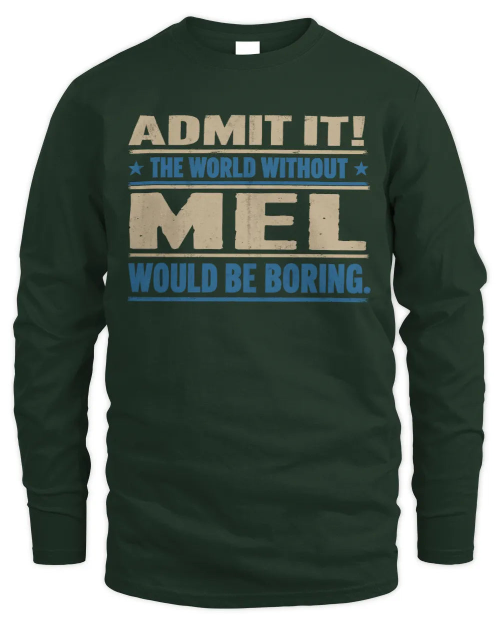 MEL TP68-K2-968 – Personalized Funny Quote Apparel “The World Without NAME Would Be Boring” - Men's Long Sleeved T-Shirt - Forest Green