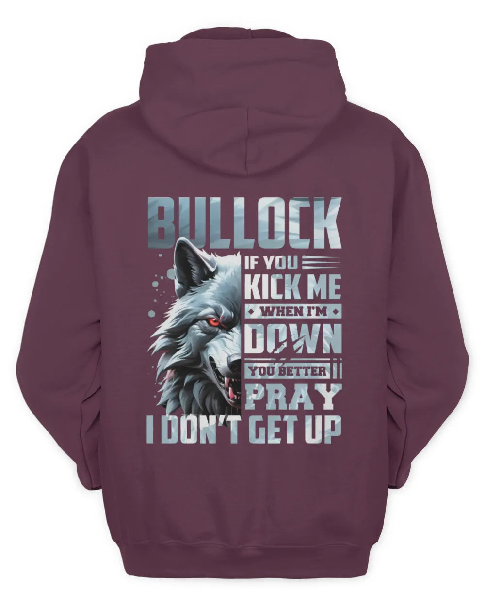 BULLOCK AP62-K4-666 - Personalized Fierce Wolf Quote Apparel “If You Kick Me When I’m Down, You Better Pray I Don’t Get Up” - Unisex Hoodie - Maroon