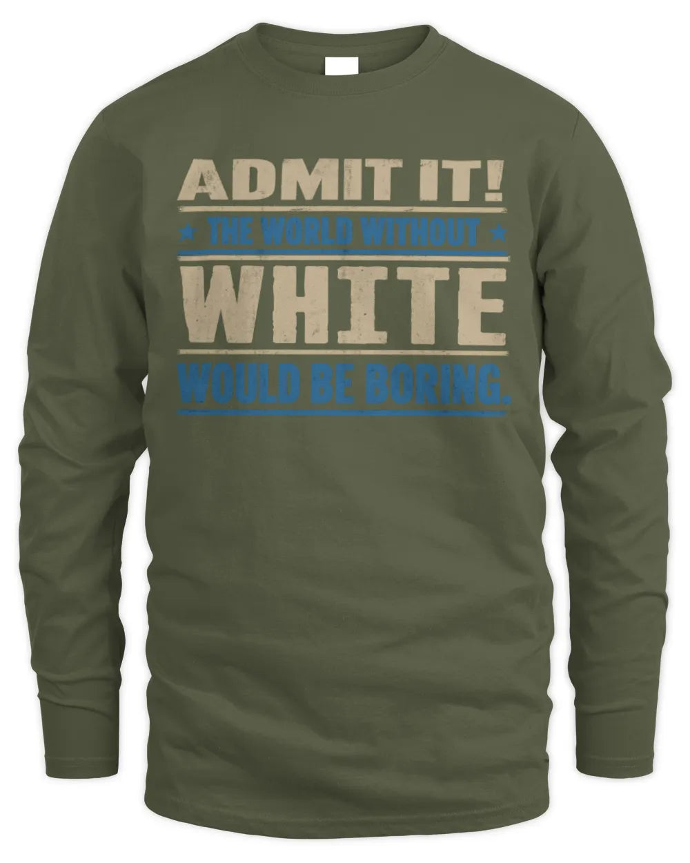 WHITE TP68-K2-968 – Personalized Funny Quote Apparel “The World Without NAME Would Be Boring” - Men's Long Sleeved T-Shirt - Military Green