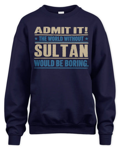 SULTAN TP68-K2-968 – Personalized Funny Quote Apparel “The World Without NAME Would Be Boring” - Unisex Sweatshirt - Navy