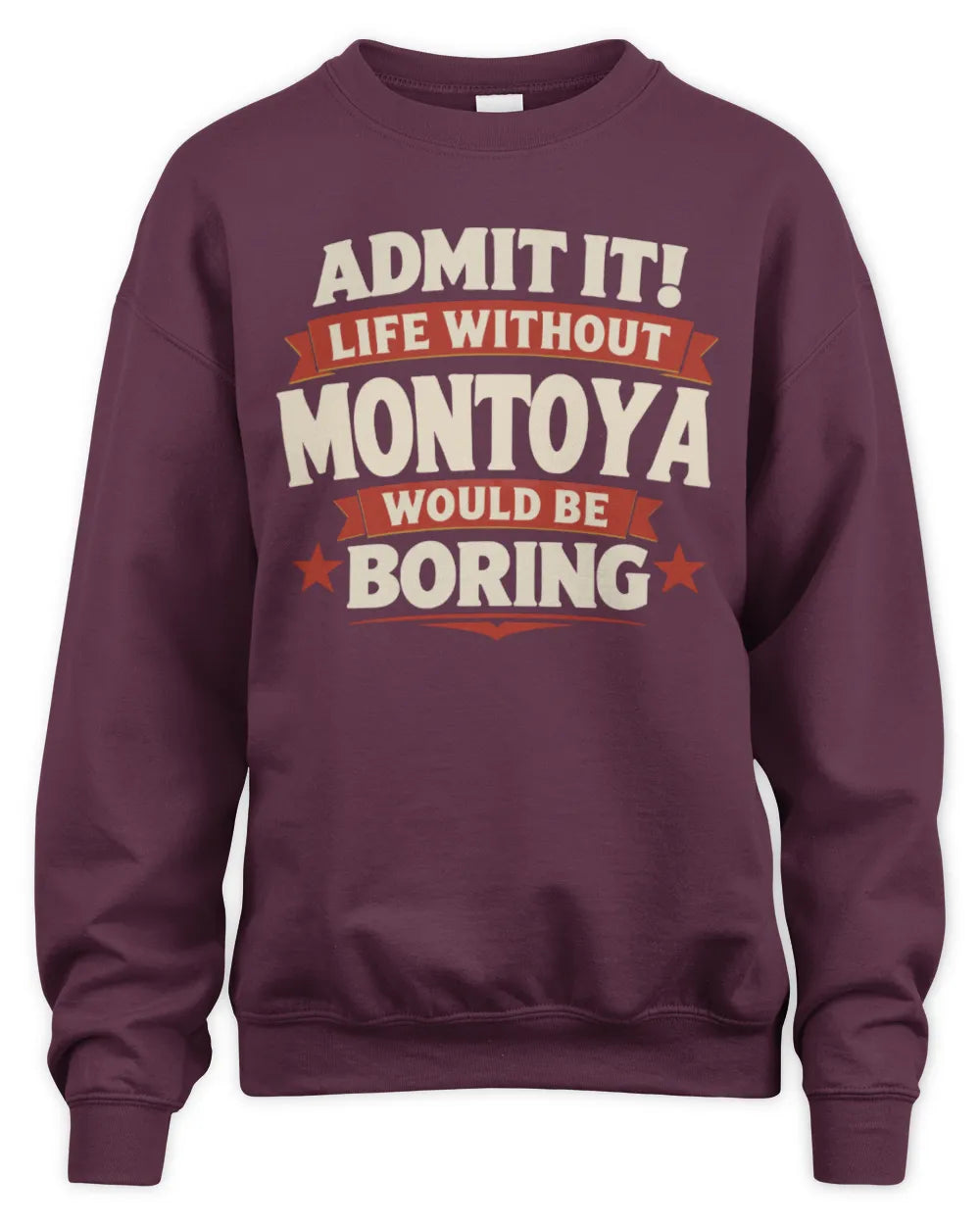 MONTOYA P4 KT003 Personalized Funny Quote Apparel “Life Without NAME Would Be Boring” - Unisex Sweatshirt - Maroon