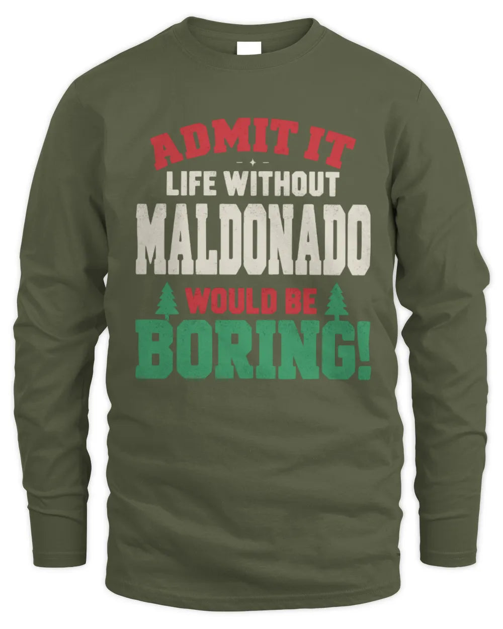 MALDONADO P5 TH08 Christmas T-Shirt – “Life Without NAME Would Be Boring” - Men's Long Sleeved T-Shirt - Military Green